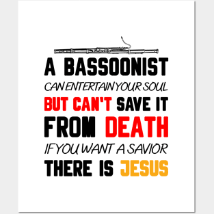 A BASSOONIST CAN ENTERTAIN YOUR SOUL BUT CAN'T SAVE IT FROM DEATH IF YOU WANT A SAVIOR THERE IS JESUS Posters and Art